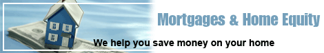 Mortgages & Home Equity - We help you save money on your home